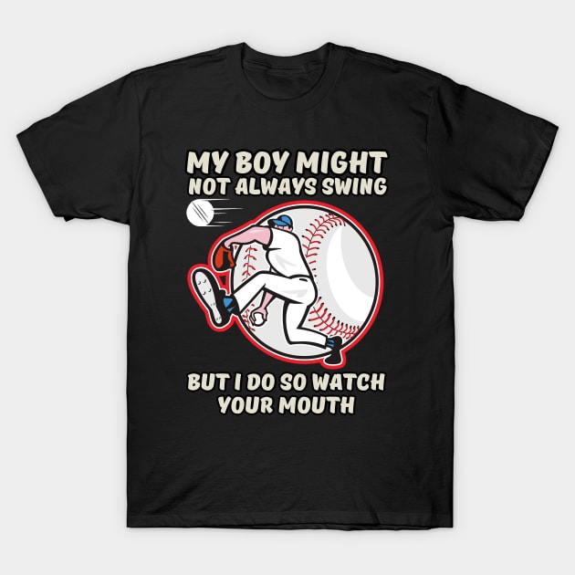 My Boy Might Not Always Swing But I Do So Watch Your Mouth Shirt. T-Shirt by hsayn.bara